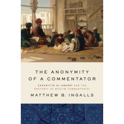 The Anonymity of a Commentator: Zakariyya al-Ansari and the Rhetoric of Muslim Commentaries