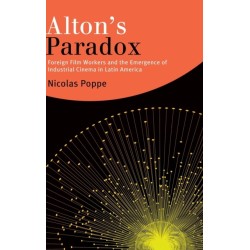 Alton's Paradox: Foreign Film Workers and the Emergence of Industrial Cinema in Latin America