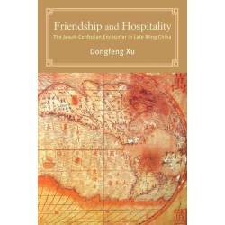 Friendship and Hospitality: The Jesuit-Confucian Encounter in Late Ming China