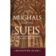 The Mughals and the Sufis: Islam and Political Imagination in India, 1500–1750