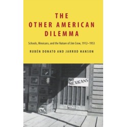 The Other American Dilemma: Schools, Mexicans, and the Nature of Jim Crow, 1912–1953