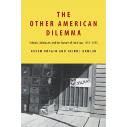 The Other American Dilemma: Schools, Mexicans, and the Nature of Jim Crow, 1912–1953