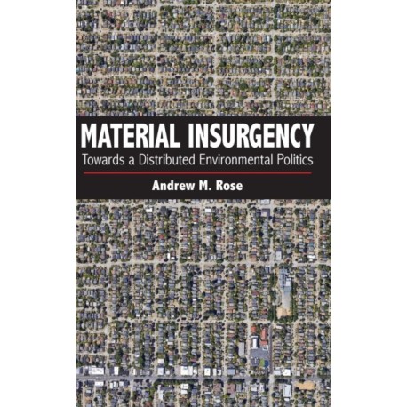 Material Insurgency: Towards a Distributed Environmental Politics