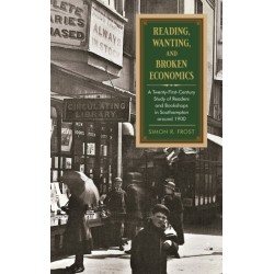 Reading, Wanting, and Broken Economics: A Twenty-First-Century Study of Readers and Bookshops in Southampton around 1900