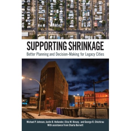 Supporting Shrinkage: Better Planning and Decision-Making for Legacy Cities
