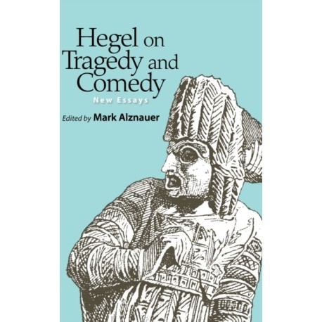 Hegel on Tragedy and Comedy: New Essays