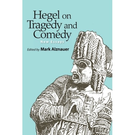 Hegel on Tragedy and Comedy: New Essays