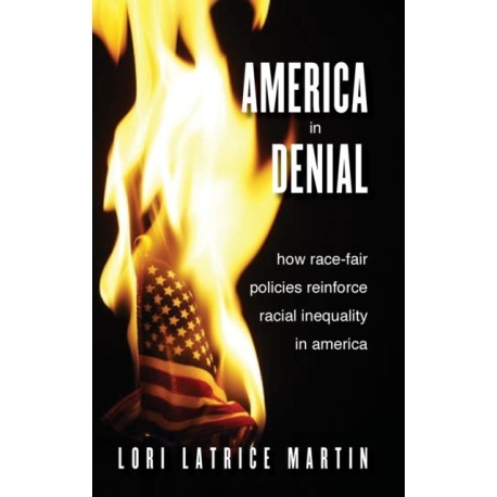 America in Denial: How Race-Fair Policies Reinforce Racial Inequality in America