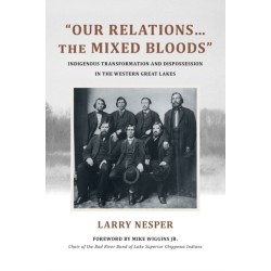 "Our Relations…the Mixed Bloods": Indigenous Transformation and Dispossession in the Western Great Lakes