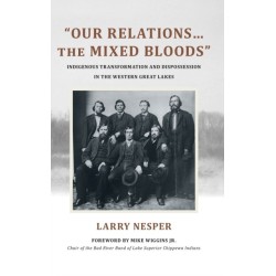 "Our Relations…the Mixed Bloods": Indigenous Transformation and Dispossession in the Western Great Lakes
