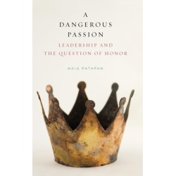 A Dangerous Passion: Leadership and the Question of Honor