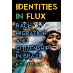 Identities in Flux: Race, Migration, and Citizenship in Brazil