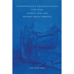Cosmopolitan Belongingness and War: Animals, Loss, and Spectral-Poetic Moments