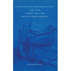 Cosmopolitan Belongingness and War: Animals, Loss, and Spectral-Poetic Moments