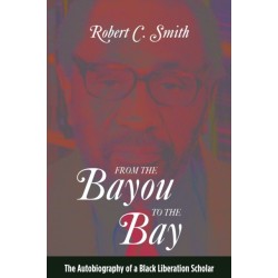 From the Bayou to the Bay: The Autobiography of a Black Liberation Scholar