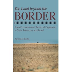 The Land beyond the Border: State Formation and Territorial Expansion in Syria, Morocco, and Israel