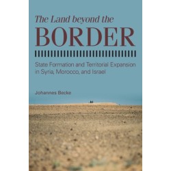 The Land beyond the Border: State Formation and Territorial Expansion in Syria, Morocco, and Israel