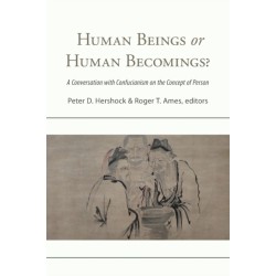 Human Beings or Human Becomings?: A Conversation with Confucianism on the Concept of Person