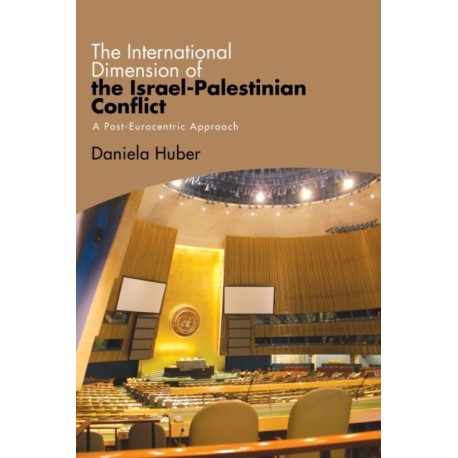 The International Dimension of the Israel-Palestinian Conflict: A Post-Eurocentric Approach