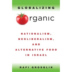 Globalizing Organic: Nationalism, Neoliberalism, and Alternative Food in Israel