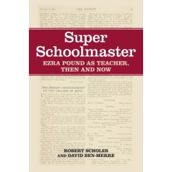 Super Schoolmaster: Ezra Pound as Teacher, Then and Now