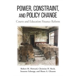 Power, Constraint, and Policy Change: Courts and Education Finance Reform