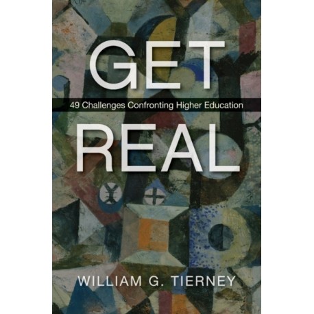Get Real: 49 Challenges Confronting Higher Education