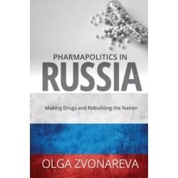 Pharmapolitics in Russia: Making Drugs and Rebuilding the Nation