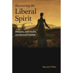 Recovering the Liberal Spirit: Nietzsche, Individuality, and Spiritual Freedom