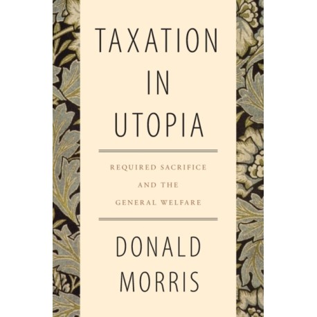 Taxation in Utopia: Required Sacrifice and the General Welfare