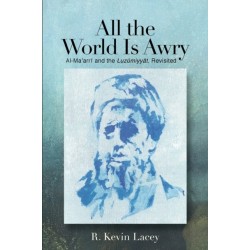 All the World Is Awry: Al-Ma?arri and the Luzumiyyat, Revisited