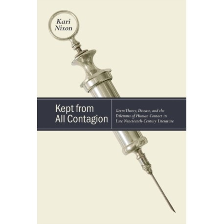 Kept from All Contagion: Germ Theory, Disease, and the Dilemma of Human Contact in Late Nineteenth-Century Literature
