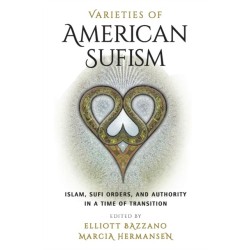 Varieties of American Sufism: Islam, Sufi Orders, and Authority in a Time of Transition