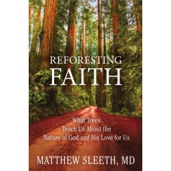 Reforesting Faith: What Trees Teach Us About the Nature of God and His Love for Us