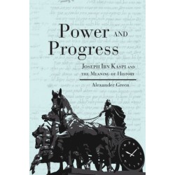 Power and Progress: Joseph Ibn Kaspi and the Meaning of History