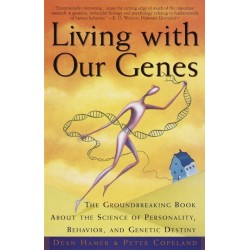 Living with Our Genes: The Groundbreaking Book About the Science of Personality, Behavior, and Genetic Destiny