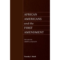 African Americans and the First Amendment: The Case for Liberty and Equality