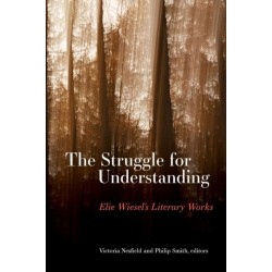 The Struggle for Understanding: Elie Wiesel's Literary Works