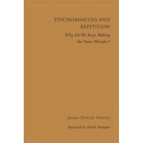 Psychoanalysis and Repetition: Why Do We Keep Making the Same Mistakes?