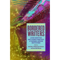 Bordered Writers: Latinx Identities and Literacy Practices at Hispanic-Serving Institutions