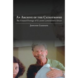 An Archive of the Catastrophe: The Unused Footage of Claude Lanzmann's Shoah