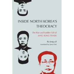 Inside North Korea’s Theocracy: The Rise and Sudden Fall of Jang Song-thaek