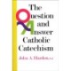 The Question and Answer Catholic Catechism