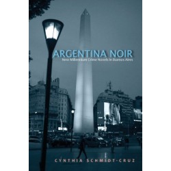 Argentina Noir: New Millennium Crime Novels in Buenos Aires