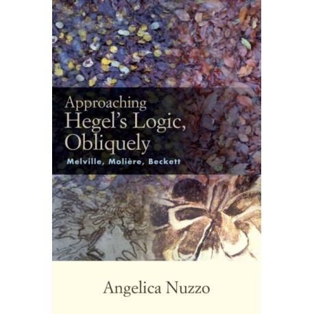Approaching Hegel's Logic, Obliquely: Melville, Moliere, Beckett