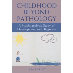 Childhood beyond Pathology: A Psychoanalytic Study of Development and Diagnosis