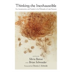 Thinking the Inexhaustible: Art, Interpretation, and Freedom in the Philosophy of Luigi Pareyson