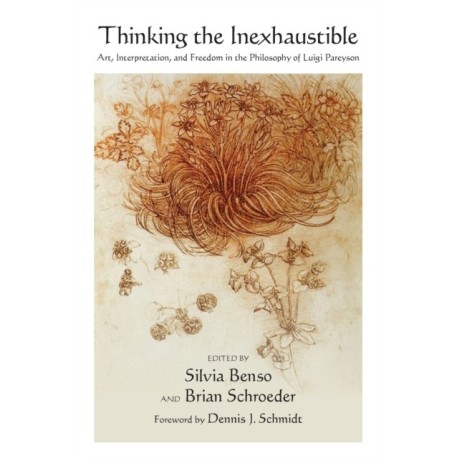 Thinking the Inexhaustible: Art, Interpretation, and Freedom in the Philosophy of Luigi Pareyson