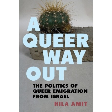 A Queer Way Out: The Politics of Queer Emigration from Israel