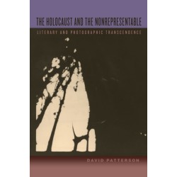 The Holocaust and the Nonrepresentable: Literary and Photographic Transcendence